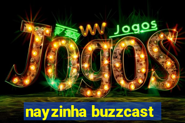 nayzinha buzzcast